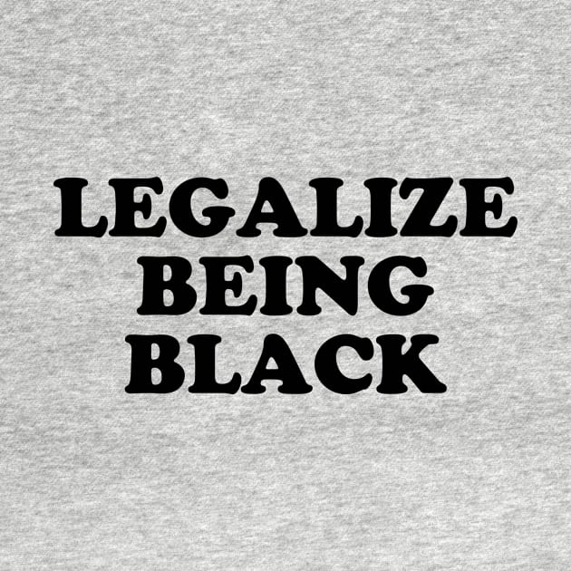 Legalize being black by LatinaMerch